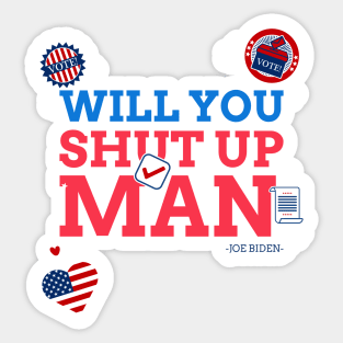 WILL YOU SHUT UP MAN Sticker